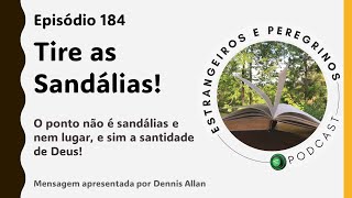 Estrangeiros e Peregrinos  Episódio 184 Tire as Sandálias [upl. by Atnahsa]