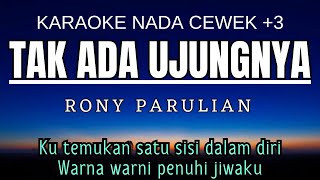 Tak Ada Ujungnya  Rony Parulian Karaoke Female Key Nada Wanita 3 C mayor [upl. by Haskell]