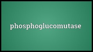 Phosphoglucomutase Meaning [upl. by Almeda]