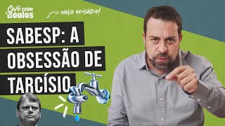 SABESP A OBSESSÃO DE TARCÍSIO  Café Com Boulos [upl. by Balfore262]