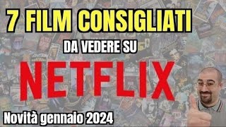 7 FILM CONSIGLIATI da vedere su NETFLIX  Gennaio 2024  Nuove uscite [upl. by Kaete]