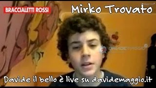 Braccialetti Rossi Mirko Trovato Davide il bello live su DavideMaggioit [upl. by Annairol]