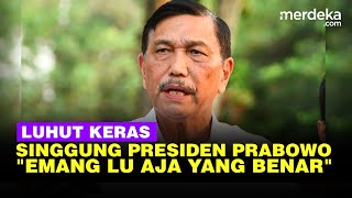 Luhut Blak blakan Singgung Prinsip Presiden Prabowo Emang Lu Aja yang Benar [upl. by Em]