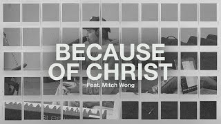 Because of Christ Feat Mitch Wong  The Belonging Co [upl. by Adlen]