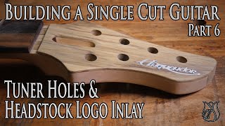 Tuner holes amp Headstock logo inlay  Building a Single Cut model Guitar Part 6 [upl. by Nodnar]