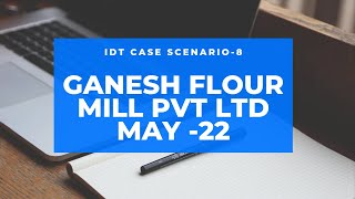 IDT Case Scenario 8 GANESH FLOUR MILLS PVT LTD CA KANIKA SAKHUJA  gst mcq casestudy [upl. by Stace905]