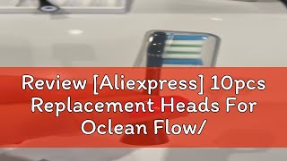 Review Aliexpress 10pcs Replacement Heads For Oclean FlowX X PRO Z1 F1 One Air 2 SE Brush [upl. by Haas]