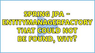 Spring JPA  entitymanagerfactory that could not be found why [upl. by Esilehc]