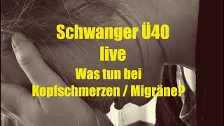 Schwanger ab 40 Was tun bei Kopfschmerzen  Migräne [upl. by Alexina]