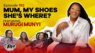 MIC CHEQUE PODCAST  Episode 192  Mum my shoes shes where Feat MURUGI MUNYI [upl. by Kapor]