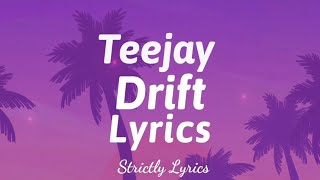 Teejay  Drift Lyrics  Strictly Lyrics [upl. by Marigold]