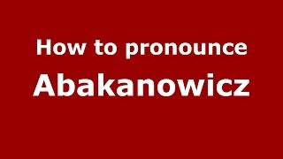 How to pronounce Abakanowicz PolishPoland  PronounceNamescom [upl. by Earleen]