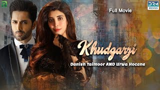 Khudgarzi  Full Film  Danish Taimoor Urwa Hocane  A Love And Hate Story  C3G2F [upl. by Ennove839]