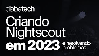 Criando Nightscout em 2023 e resolvendo problemas [upl. by Christmann]