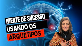 COMO MODELAR UMA MENTE DE SUCESSO USANDO ARQUÉTIPOS [upl. by Zitella]