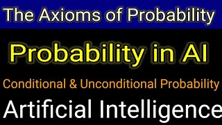 Probability in Artificial Intelligence Axioms of Probability Conditional amp Unconditional probability [upl. by Jule]