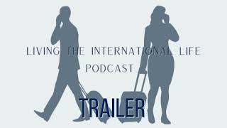 Introducing the Living the International Life Podcast [upl. by Shanon]