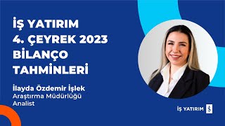 İŞ YATIRIM 4 ÇEYREK 2023 BİLANÇO TAHMİNLERİ  26012024  İlayda Özdemir İşlek [upl. by Marna]