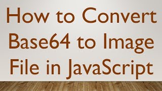 How to Convert Base64 to Image File in JavaScript [upl. by Aisyla]