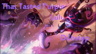 That Tasted Purple  Lulu Dubstep League of Legends [upl. by Nevag342]