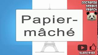 Papiermâché  How To Pronounce  French Native Speaker [upl. by Aitnwahs]