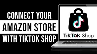 How to Connect Your Amazon Store With TikTok Shop Tutorial [upl. by Thielen]