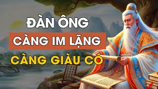 Cổ nhân dạy  Đàn ông càng IM LẶNG càng GIÀU CÓ  Triết Lý Cuộc Sống  Lời Dạy Cổ Nhân [upl. by Lauzon724]