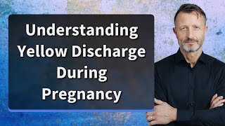 Understanding Yellow Discharge During Pregnancy [upl. by Thorwald]