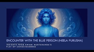 Insights from Swami Muktananda’s Play of Consciousness Encounter with Blue Person Neela Purusha [upl. by Radack]