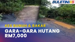 KES BUNUH DAN BAKAR  Mangsa Berhutang RM7000 Dengan Suspek [upl. by Hayton247]