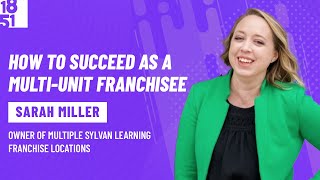 How to Succeed as a MultiUnit Franchisee Sarah Miller Sylvan Learning [upl. by Ased]