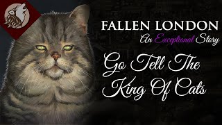 Fallen London Go Tell The King Of Cats [upl. by Jerri]