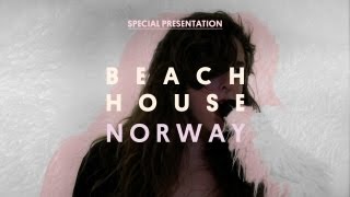 Beach House  Norway  Special Presentation [upl. by Coppins623]