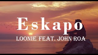 Eskapo  Loonie feat John Roa  lyrics [upl. by Kingdon797]