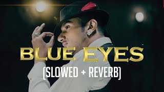 Blue Eyes slowed  reverb  Yo Yo Honey Singh [upl. by Stanislaus805]