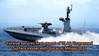 Türkiye secures first export of ULAQ Unmanned Surface Vessel with Qatar at Milipol 2024 [upl. by Amasa406]