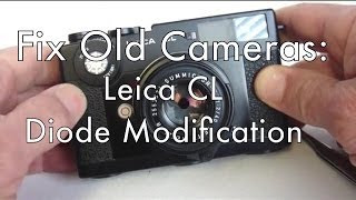 Fix Old Cameras Leica CL Diode Modification [upl. by Selie576]