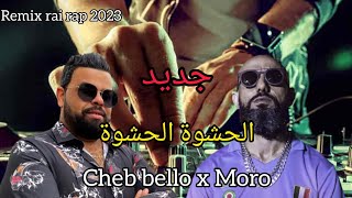 MORO X CHEB BELLO lhachwaالحشوة Remix2023 by MUSTA [upl. by Shivers665]