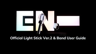 ENHYPEN OFFICIAL LIGHT STICK Ver2 amp OFFICIAL LIGHT BAND USER GUIDE 공식 응원봉 Ver2 및 응원 밴드 사용 안내 [upl. by Nalo]