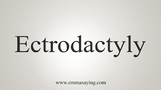 How To Say Ectrodactyly [upl. by Francie861]