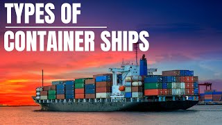 Types of Container Ships containership ship [upl. by Charlotta538]