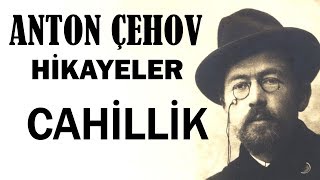 quotCahillikquot Anton Çehov Hikayeler sesli kitap tek parça seslendiren Akın ALTAN [upl. by Lurie490]