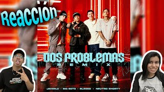 MEXICANOS REACCIONAN 🇲🇽II BLESSD ❌JAVIELO ❌ NEUTRO SHORTY ❌ BIG SOTO  🔥2 PROBLEMAS 🔥 REMIX [upl. by Ettolrahc]