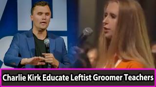 Charlie Kirk Educate Leftist Groomer Teachers [upl. by Lauree]