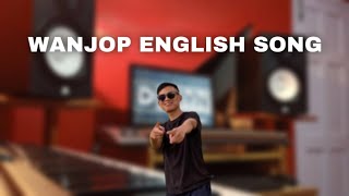 Wanjop Sohkhlet new English song Unreleased [upl. by Nagar]