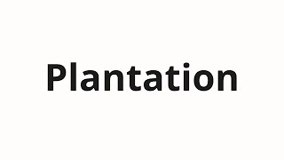 How to pronounce Plantation [upl. by Dickie]