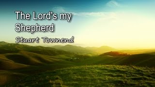 The Lords my Shepherd  Stuart Townend with lyrics [upl. by Larsen331]