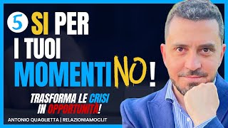 5 SÌ per i momenti NO trasforma le CRISI in opportunità [upl. by Hsemin]