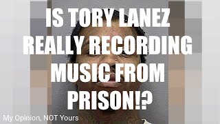 IS TORY LANEZ REALLY RECORDING FROM PRISON  My Opinion NOT Yours [upl. by Moulton]