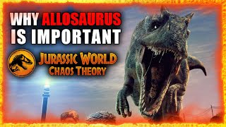 WHY THE ALLOSAURUS IS SO IMPORTANT FOR JURASSIC WORLD CHAOS THEORY [upl. by Bhatt]